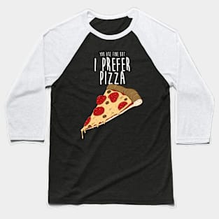 I prefer pizza Baseball T-Shirt